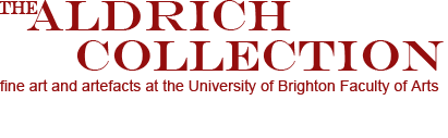 Aldrich Collection of Fine Art and Artefacts University of Brighton Faculty of Arts
