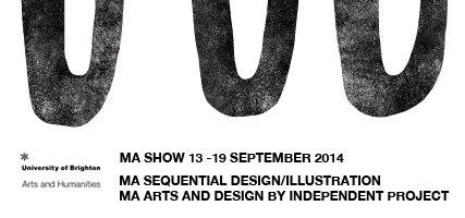 MA Sequential Design/Illustration & MA Arts and Design by Independent Project – Exhibition 13 to 19 September